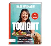 Tonight: Der internationale Bestseller mit über 150 neuen Rezepten vom Blog RecipeTin Eats