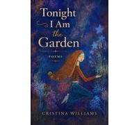 Tonight I Am the Garden: Poems
