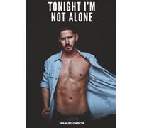 Tonight I’m Not Alone: Explicit Gay Erotic Short Stories for Men (Hot and Sexy)