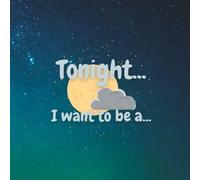 Tonight I Want To Be A An Astronaut