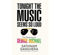 Tonight the Music Seems So Loud: The Meaning of George Michael