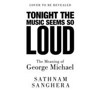 Tonight the Music Seems So Loud The Meaning of George Michael - Sathnam Sanghera - Picador - ebook (ePub) - Livre