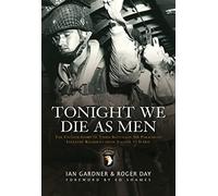 Tonight We Die As Men: The Untold Story of Third Battalion 506 Parachute Infantry Regiment from Toccoa to D-day