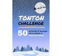 TONTON CHALLENGE - Edition Spécial Noël - 50 activités et blagues pour devenir le meilleur tonton