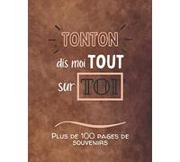 Tonton, dis moi tout sur toi: Album souvenirs - Journal de mémoire à compléter par votre oncle - Edition 2021 - Tonton, raconte moi ton histoire - Cadeau pour une fête, un anniversaire, noël.