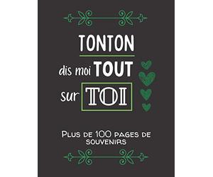 Tonton, dis moi tout sur toi: Album souvenirs - Journal de mémoire à compléter par votre oncle - Edition 2021 - Tonton, raconte moi ton histoire - Cadeau pour une fête, un anniversaire, noël.