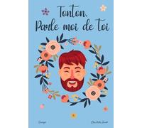 Tonton, parle moi de toi: 130 questions pour connaitre l'histoire de votre Tonton - Journal de mémoires à compléter par votre Oncle - Tonton raconte moi ton histoire