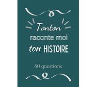 Tonton raconte moi ton histoire: Journal de mémoire à compléter par votre oncle - 60 questions - Connaitre son histoire - Idée de cadeau originale pour noël, fête, anniversaire.