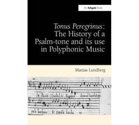 Tonus Peregrinus: The History Of A Psalm-Tone And Its Use In Polyphonic Music
