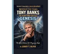 TONY BANKS BIOGRAPHY: BEYOND THE FAME: TONY BANKS - THE SILENT FORCE THAT BUILT GENESIS: The Quiet Architect Of a Progressive Rock