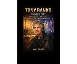 TONY BANKS BIOGRAPHY: The Architect Of Genesis: From Classical Roots To Progressive Rock Innovation
