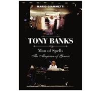 Tony Banks: Man Of Spells - The Magician Of Genesis