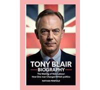 Tony Blair-Biography: The Making of New Labour: How One Man Changed British Politics