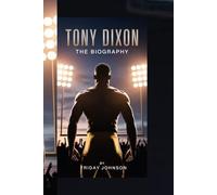 TONY DIXON THE BIOGRAPHY: The Life Story of Tony Dixon - NFL Safety, Corporate Leader, Purpose-Driven Changemaker
