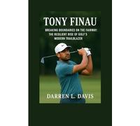 TONY FINAU BIOGRAPHY: Breaking Boundaries on the Fairway: The Resilient Rise of Golf’s Modern Trailblaze