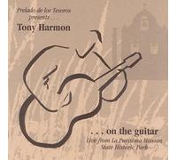 Tony Harmon - Prelado de los Tesoros Presents Tony Harmon...On the Guitar, Live From La Purisima Mission State Historic Park