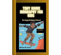 TONY HAWK BIOGRAPHY FOR KIDS: The Flying Skateboard Wizard