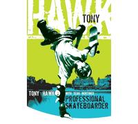 Tony Hawk: Professional Skateboarder - The Young Adult Autobiography of a 'Demon' Child Who Found Peace and Became a Hero