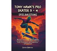 Tony Hawk's Pro Skater 3 + 4 Spielanleitung: Meistere Kombos, erobere Trophäen und beherrsche das Remake 2025 mit Profi-Strategien und Community-Geheimnissen