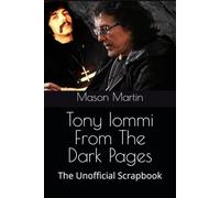 Tony Iommi From The Dark Pages: The Unofficial Scrapbook