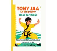 TONY JAA KIDS (A Biography Book for Kids): From Village Dreams to Martial Arts Superstar