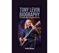 TONY LEVIN BIOGRAPHY: From Session Legend to Progressive Music Icon