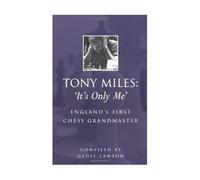 Tony Miles "It's Only Me": England's First Chess Grandmaster