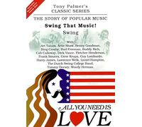 Tony PALMER – All You Need Is Love, Volume Eight – Swing That Music ! – Swing