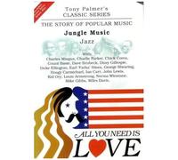 Tony Palmer - All You Need Is Love, Volume Three - Jungle Music - Jazz