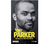 Tony Parker, au-delà de tous mes rêves Tony Parker (Auteur), David Loriot (Contributions)