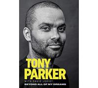 Tony Parker: Beyond All of My Dreams