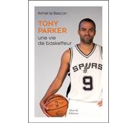 Tony Parker - Une Vie De Basketteur