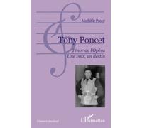 Tony Poncet. Ténor de l'Opéra. Une voix, un destin
