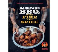 The Backyard Bbq With Fire and Spice: Filipino- and Cajun-inspired Recipes for the Smoker and Grill