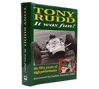Tony Rudd It Was Fun!: My Fifty Years of High Performance