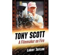 Tony Scott : A Filmmaker on Fire – McFarland