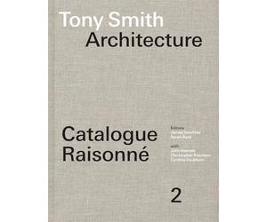 Tony Smith Architecture: Catalogue Raisonné Volume 2