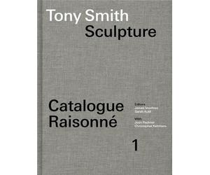 Tony Smith - Sculpture - Catalogue Raisonné, Volume 1