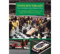 Tony Southgate From Drawing Board to Chequered Flag: The Autobiography of One of Motorsport's Most Prolific and Versatil