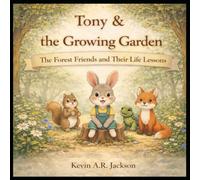 Tony & the Growing Garden: The Forest Friends and Their Life Lessons