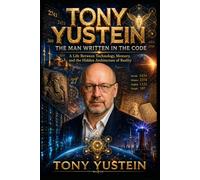 Tony Yustein: The Man Written in the Code: A Life Between Technology, Memory, and the Hidden Architecture of Reality