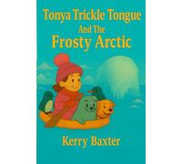 Tonya Trickle Tongue and the Frosty Arctic