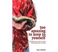 Too Amazing to Keep to Yourself: Bringing Your Friends to Christ--And Keeping Them as Friends - [Version Originale] Inconnu (Auteur)