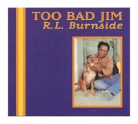 R.L. Burnside – Too Bad Jim – CD