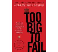 [Too Big to Fail: The Inside Story of How Wall Street and Washington Fought to Save the Financial System--And Themselves] [By: Sorkin, Andrew Ross] [September, 2010]