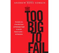 Too Big to Fail: The Inside Story of How Wall Street and Washington Fought to Save the Financial System---and Themselves