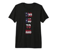 Too BIG to RIG T-Shirt Haut de Gamme