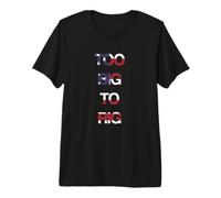 Too BIG to RIG T-Shirt Haut de Gamme