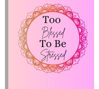 Too Blessed To Be Stressed