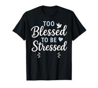 Too Blessed to Be Stressed Clothing Positive Christian Faith T-Shirt